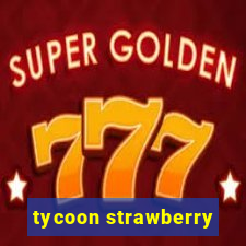 tycoon strawberry